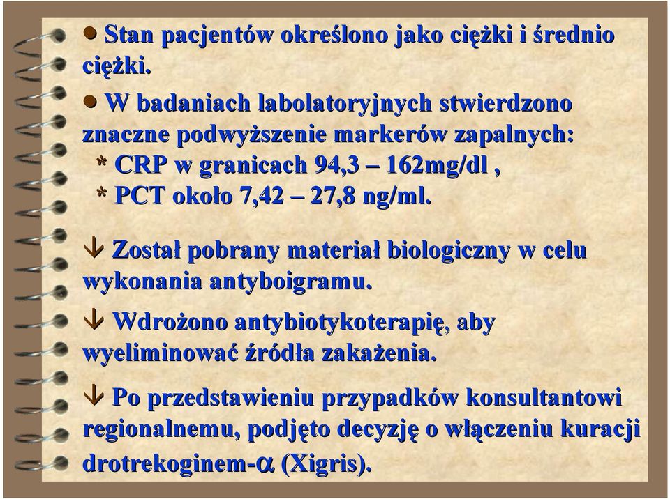 162mg/dl, * PCT około 7,42 27,8 ng/ml. Został pobrany materiał biologiczny w celu wykonania antyboigramu.