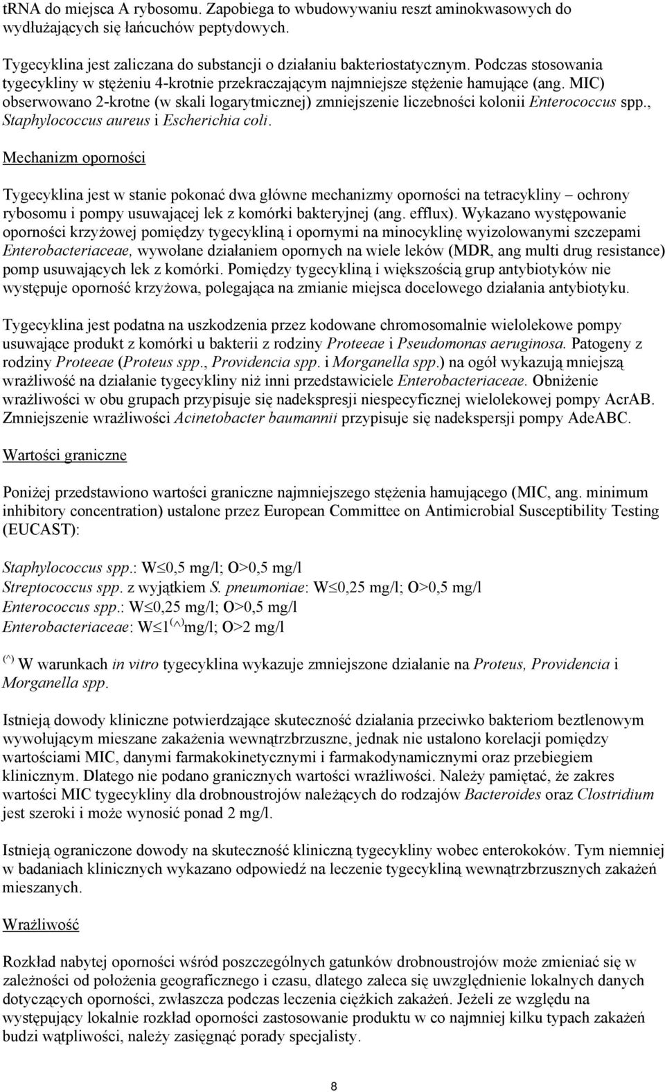 MIC) obserwowano 2-krotne (w skali logarytmicznej) zmniejszenie liczebności kolonii Enterococcus spp., Staphylococcus aureus i Escherichia coli.