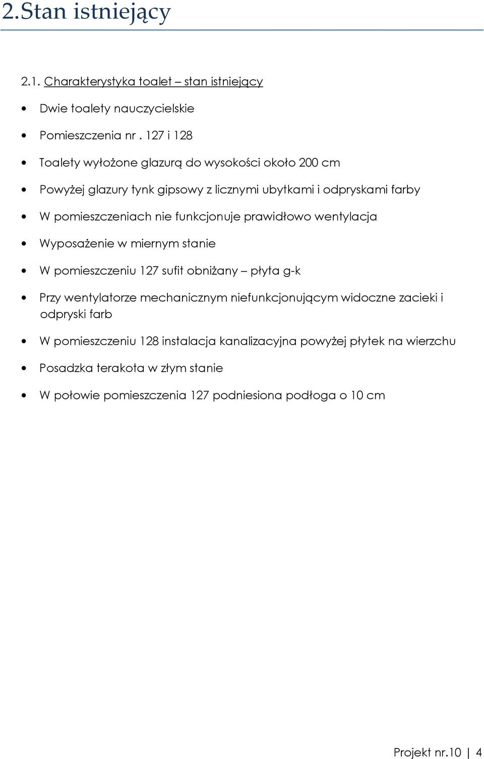 funkcjonuje prawidłowo wentylacja WyposaŜenie w miernym stanie W pomieszczeniu 127 sufit obniŝany płyta g-k Przy wentylatorze mechanicznym niefunkcjonującym