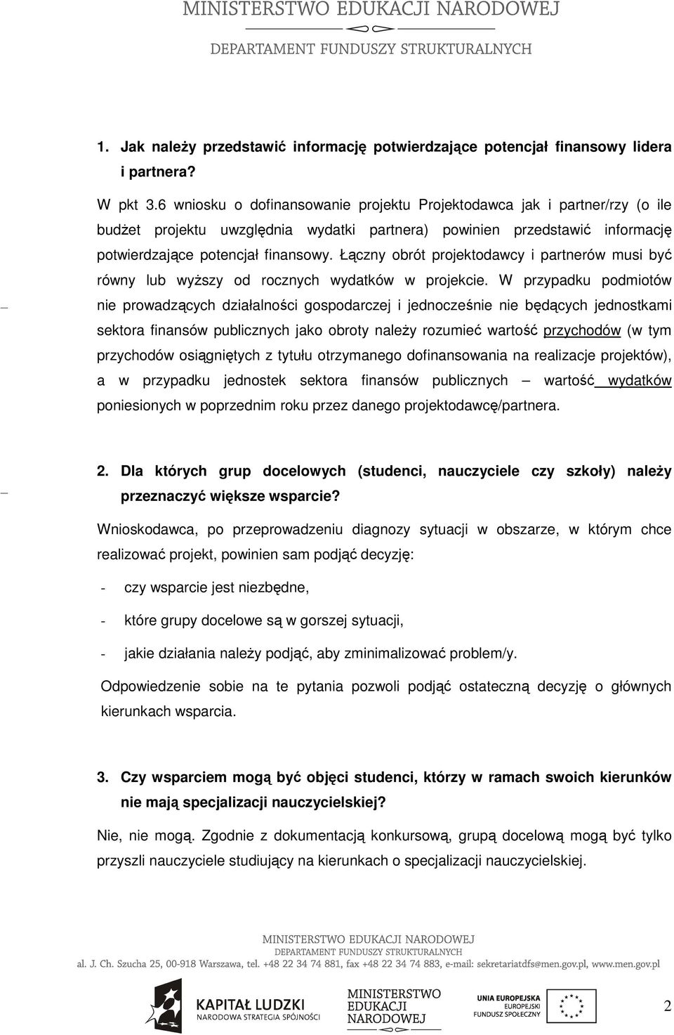 Łączny obrót projektodawcy i partnerów musi być równy lub wyższy od rocznych wydatków w projekcie.