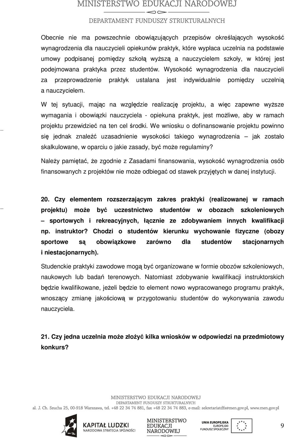 Wysokość wynagrodzenia dla nauczycieli za przeprowadzenie praktyk ustalana jest indywidualnie pomiędzy uczelnią a nauczycielem.
