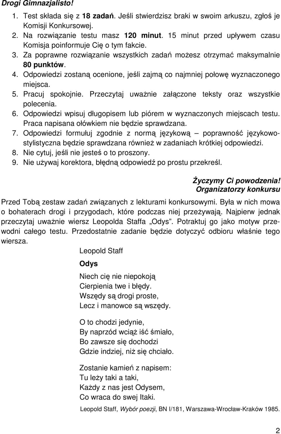 Odpowiedzi zostaną ocenione, jeśli zajmą co najmniej połowę wyznaczonego miejsca. 5. Pracuj spokojnie. Przeczytaj uważnie załączone teksty oraz wszystkie polecenia. 6.