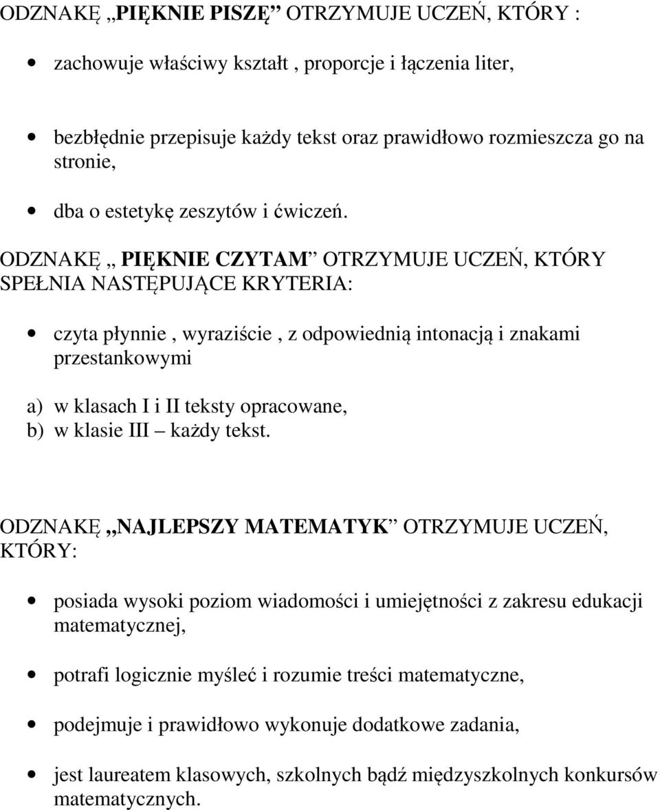 ODZNAKĘ PIĘKNIE CZYTAM OTRZYMUJE UCZEŃ, KTÓRY czyta płynnie, wyraziście, z odpowiednią intonacją i znakami przestankowymi a) w klasach I i II teksty opracowane, b) w klasie III