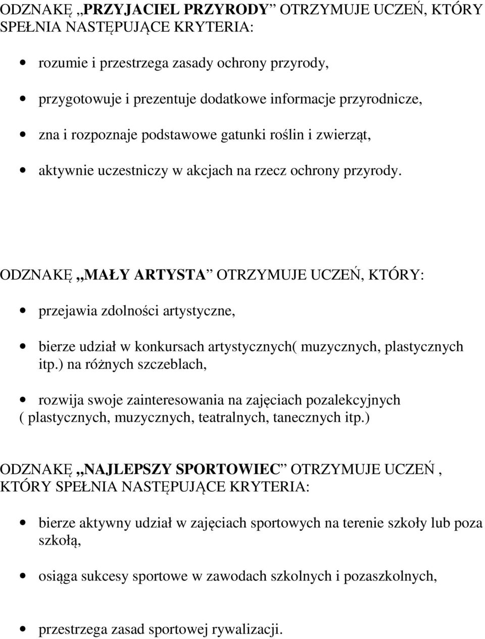 ODZNAKĘ MAŁY ARTYSTA OTRZYMUJE UCZEŃ, KTÓRY: przejawia zdolności artystyczne, bierze udział w konkursach artystycznych( muzycznych, plastycznych itp.