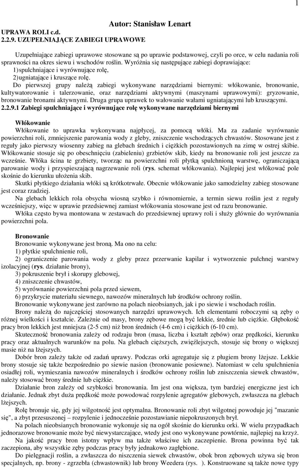 roślin. Wyróżnia się następujące zabiegi doprawiające: 1) spulchniające i wyrównujące rolę, 2) ugniatające i kruszące rolę.
