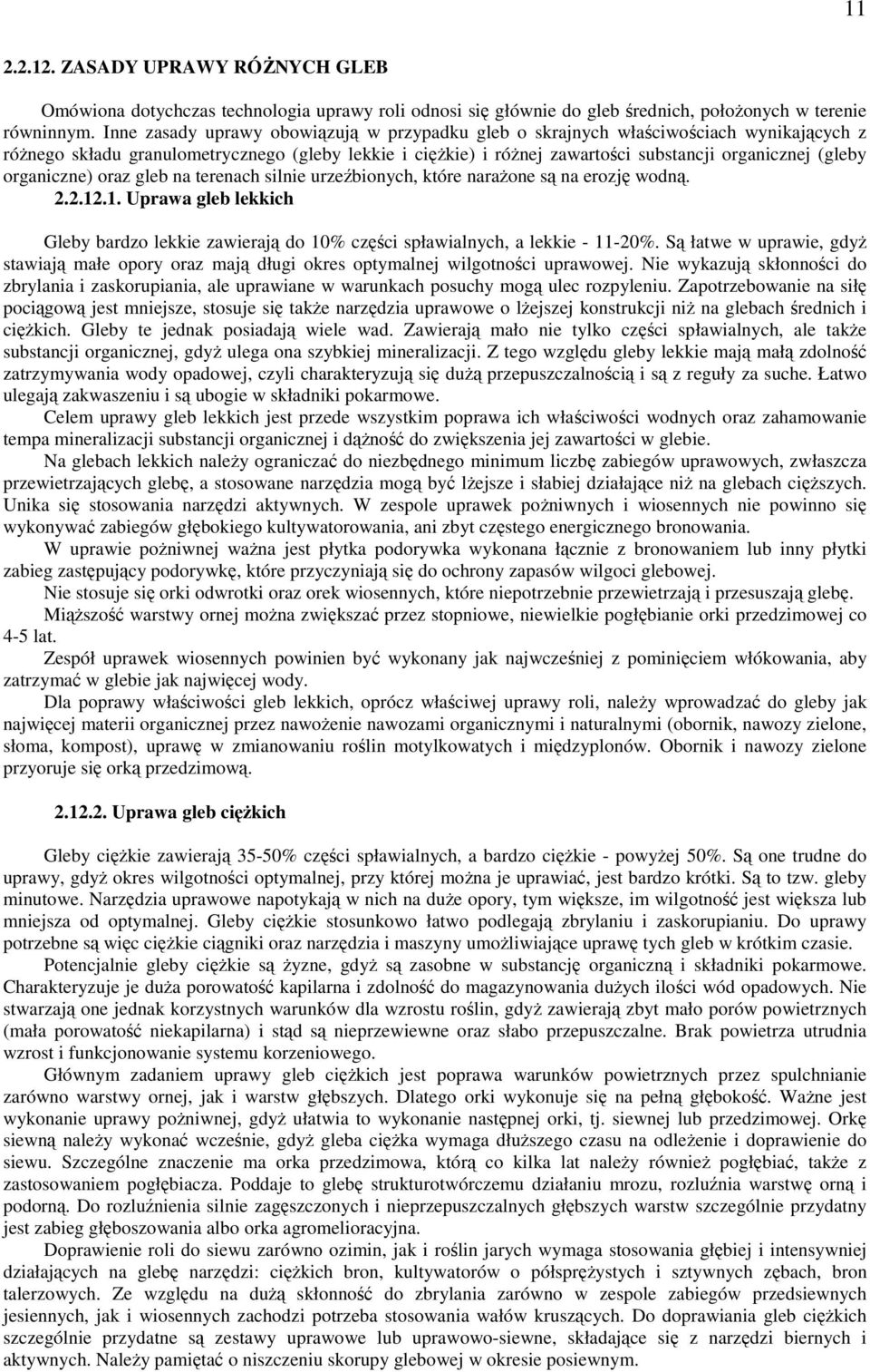 organiczne) oraz gleb na terenach silnie urzeźbionych, które narażone są na erozję wodną. 2.2.12.1. Uprawa gleb lekkich Gleby bardzo lekkie zawierają do 10% części spławialnych, a lekkie - 11-20%.