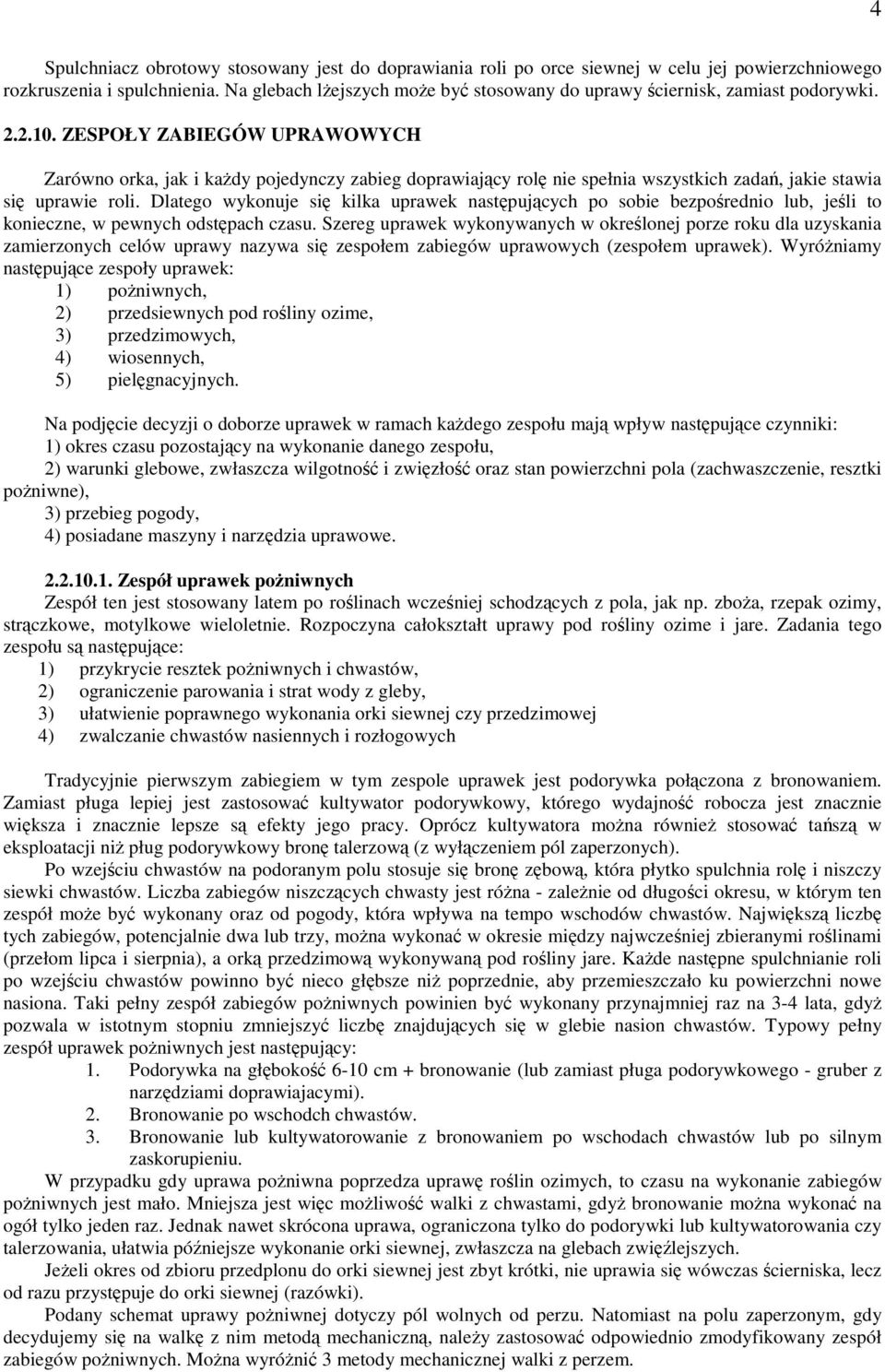 ZESPOŁY ZABIEGÓW UPRAWOWYCH Zarówno orka, jak i każdy pojedynczy zabieg doprawiający rolę nie spełnia wszystkich zadań, jakie stawia się uprawie roli.