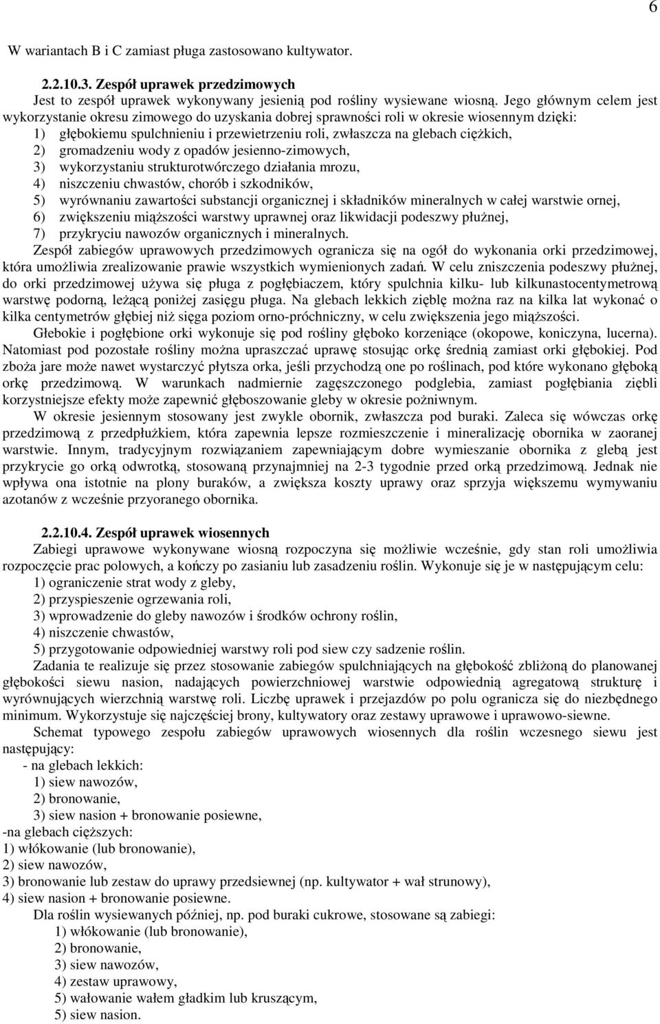 2) gromadzeniu wody z opadów jesienno-zimowych, 3) wykorzystaniu strukturotwórczego działania mrozu, 4) niszczeniu chwastów, chorób i szkodników, 5) wyrównaniu zawartości substancji organicznej i