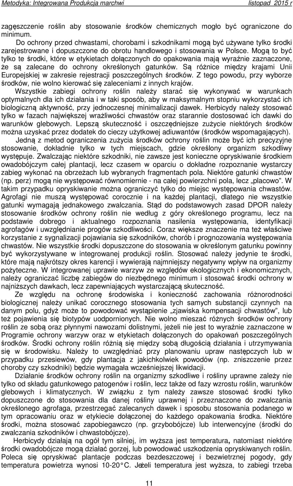 Mogą to być tylko te środki, które w etykietach dołączonych do opakowania mają wyraźnie zaznaczone, że są zalecane do ochrony określonych gatunków.