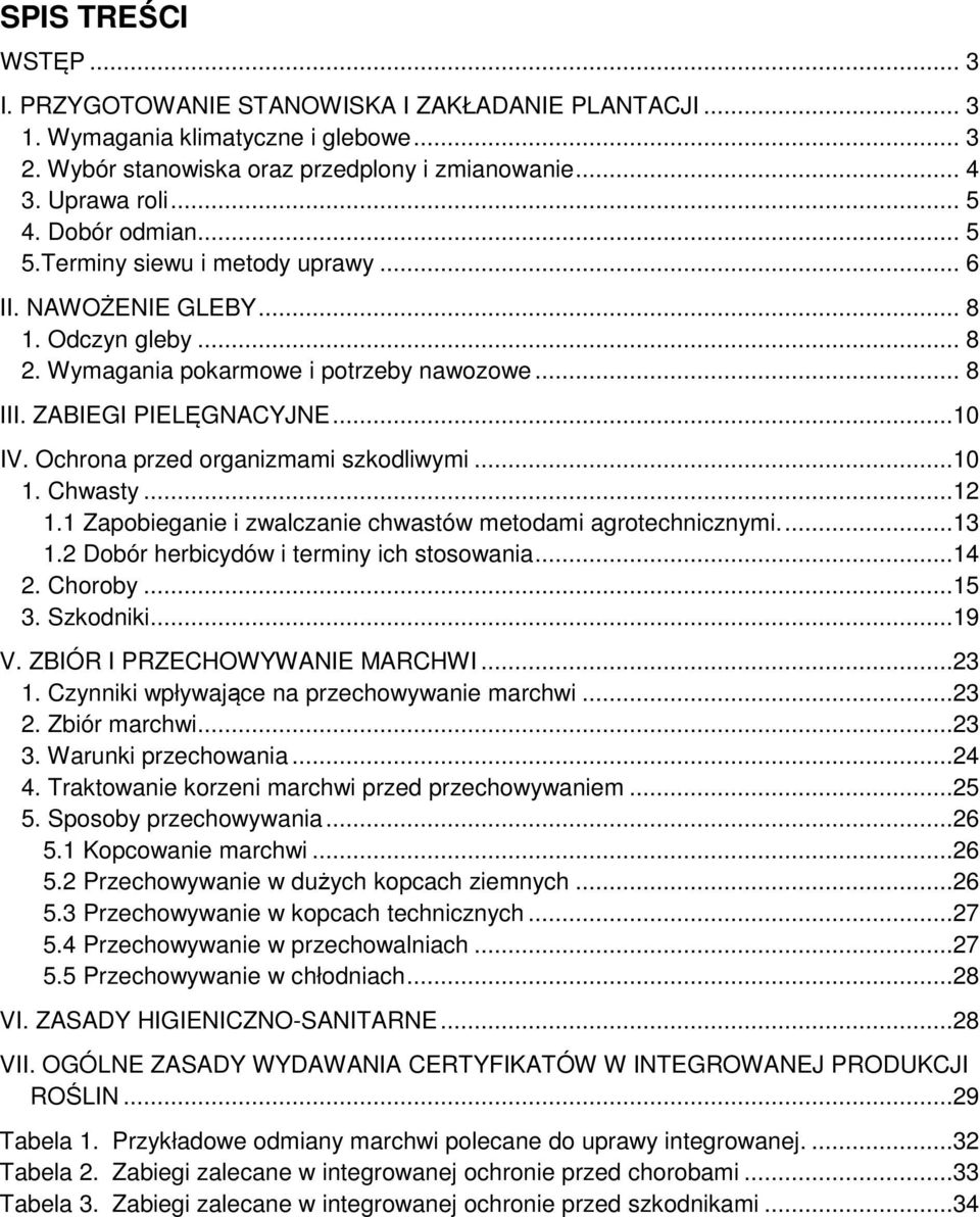 Ochrona przed organizmami szkodliwymi...10 1. Chwasty...12 1.1 Zapobieganie i zwalczanie chwastów metodami agrotechnicznymi....13 1.2 Dobór herbicydów i terminy ich stosowania...14 2. Choroby...15 3.