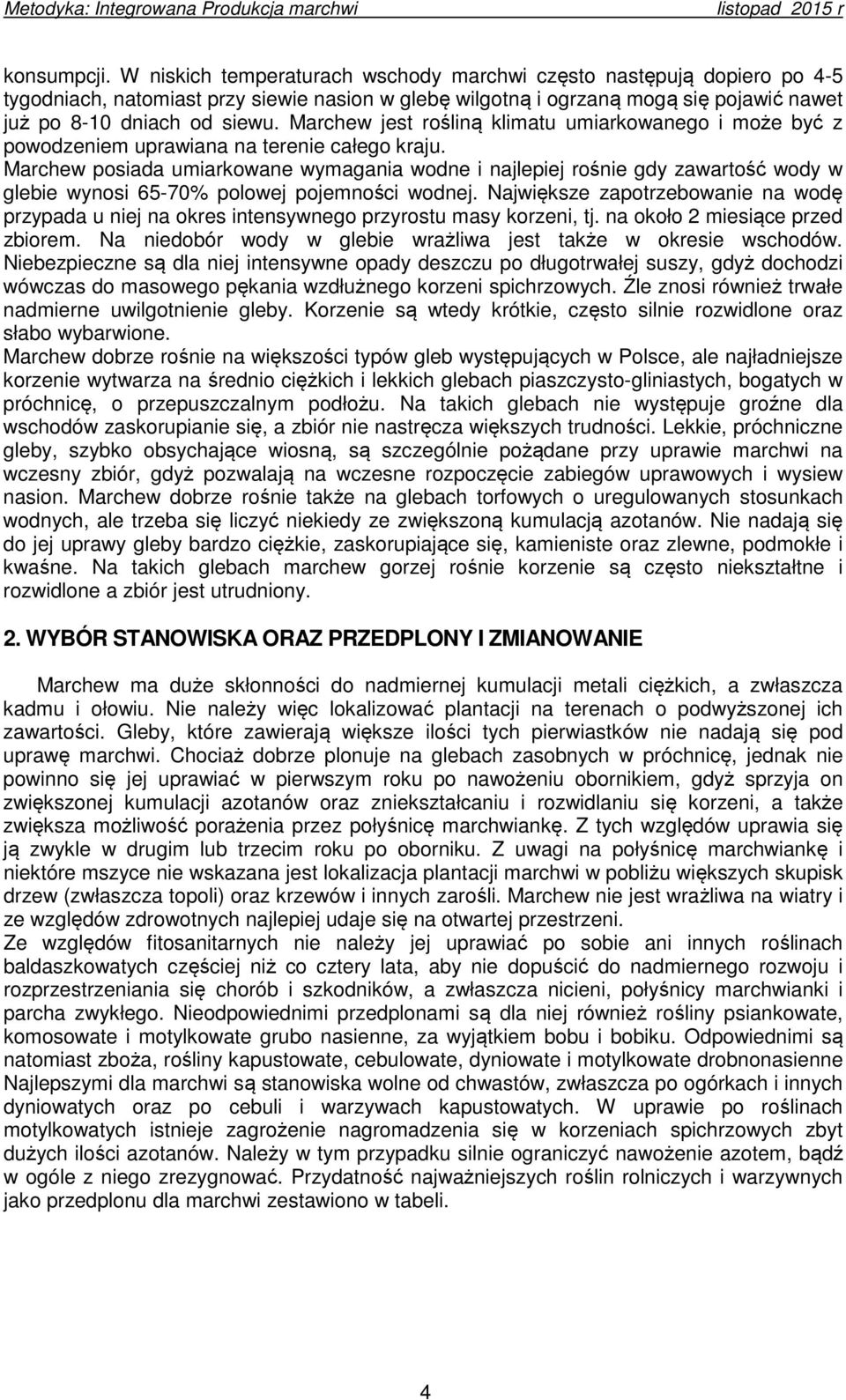 Marchew jest rośliną klimatu umiarkowanego i może być z powodzeniem uprawiana na terenie całego kraju.