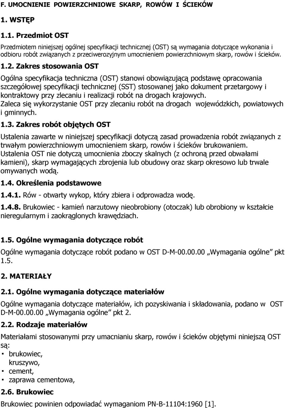 1. Przedmiot OST Przedmiotem niniejszej ogólnej specyfikacji technicznej (OST) są wymagania dotyczące wykonania i odbioru robót związanych z przeciwerozyjnym umocnieniem powierzchniowym skarp, rowów