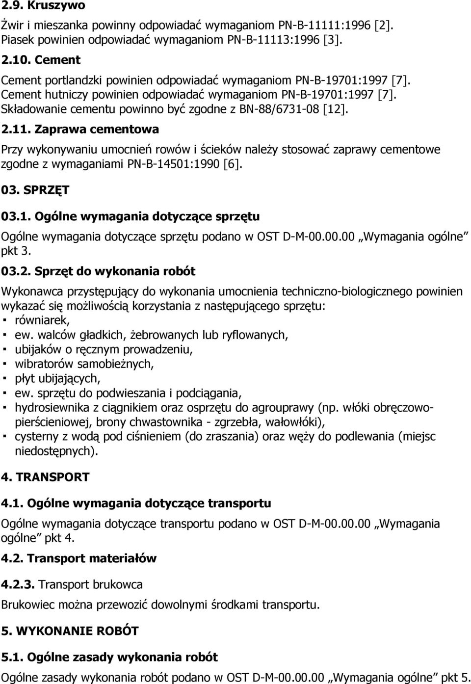 Składowanie cementu powinno być zgodne z BN-88/6731-08 [12]. 2.11.