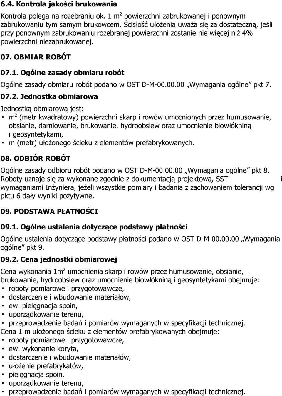 Ogólne zasady obmiaru robót Ogólne zasady obmiaru robót podano w OST D-M-00.00.00 Wymagania ogólne pkt 7. 07.2.