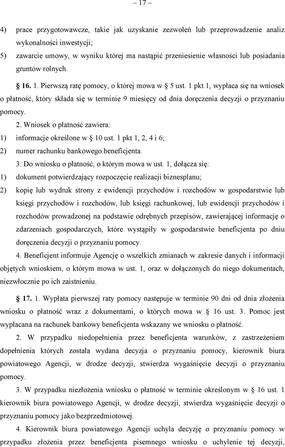 2. Wniosek o płatność zawiera: 1) informacje określone w 10 ust. 1 pkt 1, 2, 4 i 6; 2) numer rachunku bankowego beneficjenta. 3. Do wniosku o płatność, o którym mowa w ust.