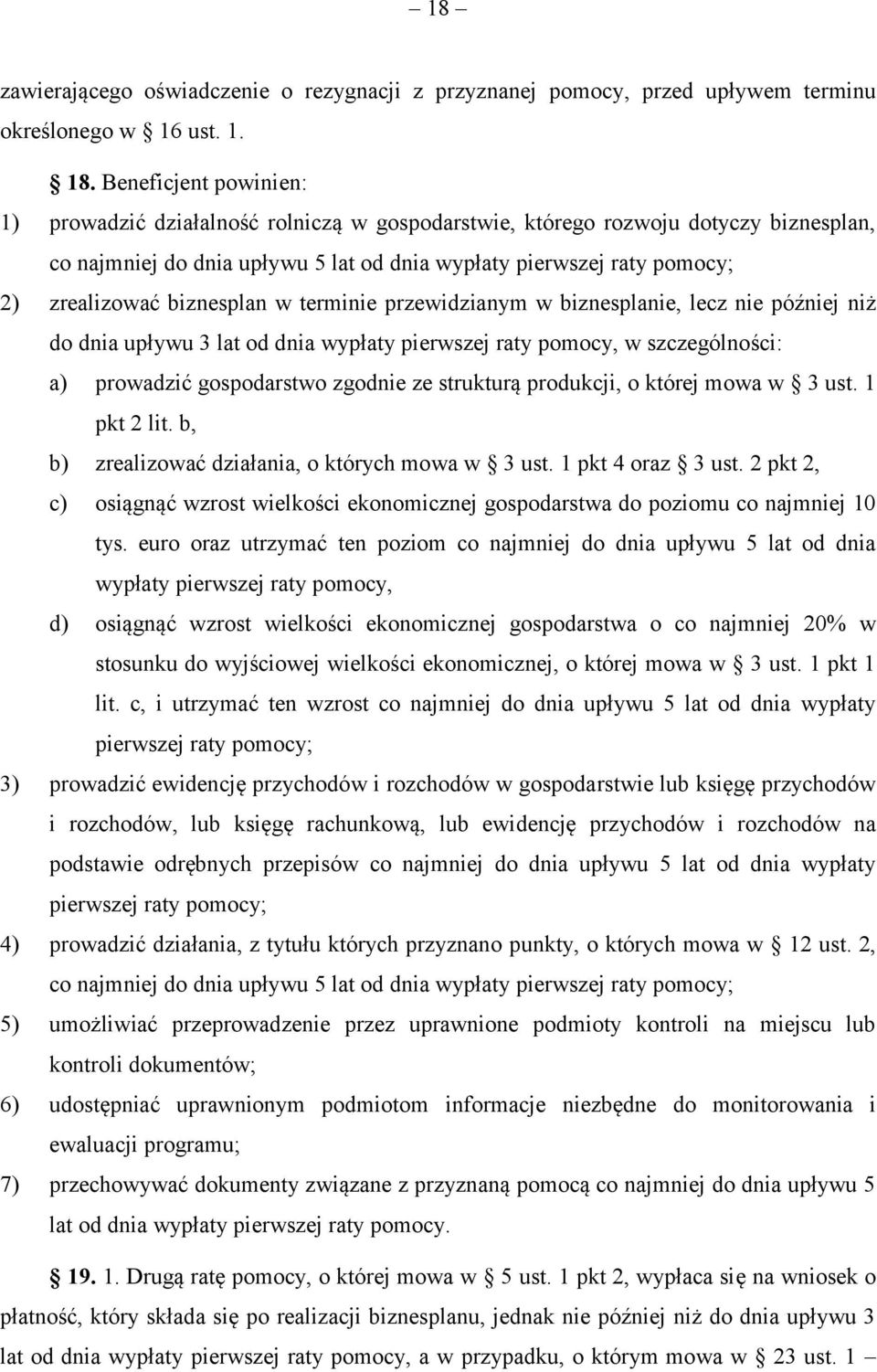 biznesplan w terminie przewidzianym w biznesplanie, lecz nie później niż do dnia upływu 3 lat od dnia wypłaty pierwszej raty pomocy, w szczególności: a) prowadzić gospodarstwo zgodnie ze strukturą