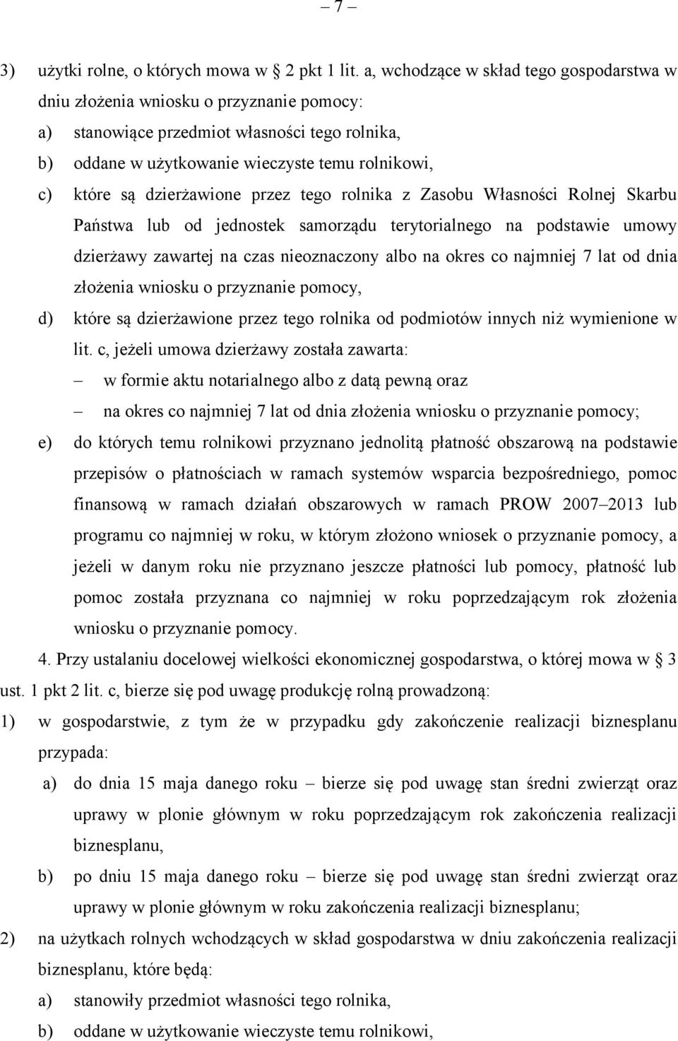 dzierżawione przez tego rolnika z Zasobu Własności Rolnej Skarbu Państwa lub od jednostek samorządu terytorialnego na podstawie umowy dzierżawy zawartej na czas nieoznaczony albo na okres co najmniej