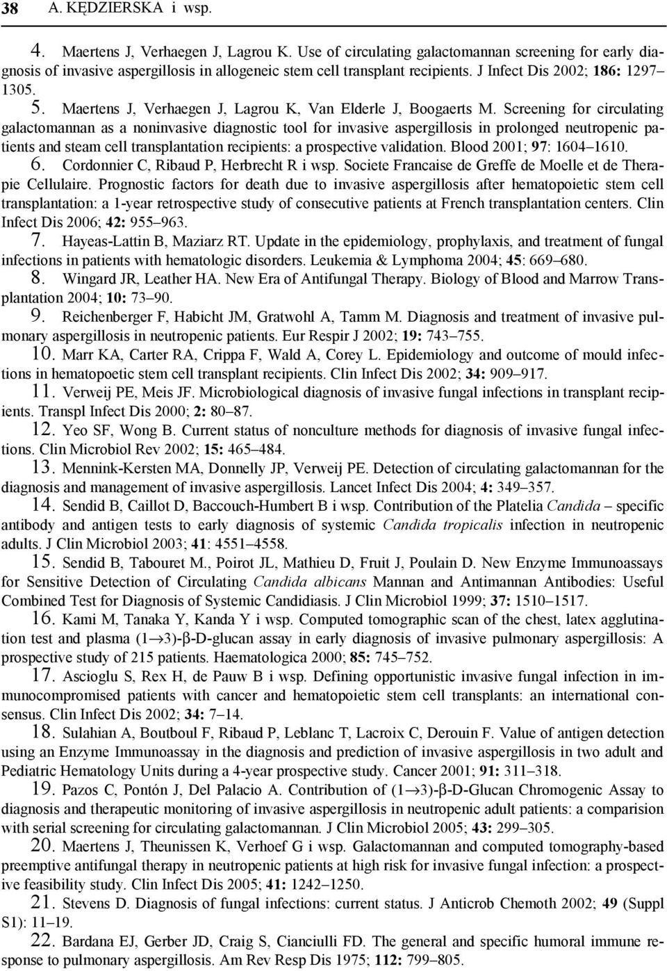 Screening for circulating galactomannan as a noninvasive diagnostic tool for invasive aspergillosis in prolonged neutropenic patients and steam cell transplantation recipients: a prospective