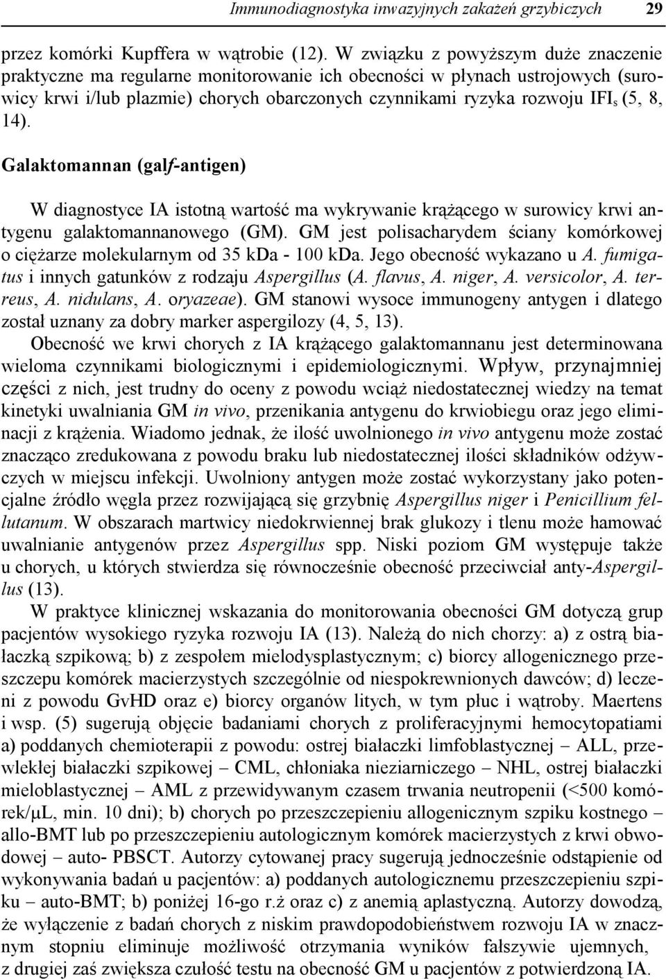14). Galaktomannan (galf-antigen) W diagnostyce IA istotną wartość ma wykrywanie krążącego w surowicy krwi antygenu galaktomannanowego (GM).