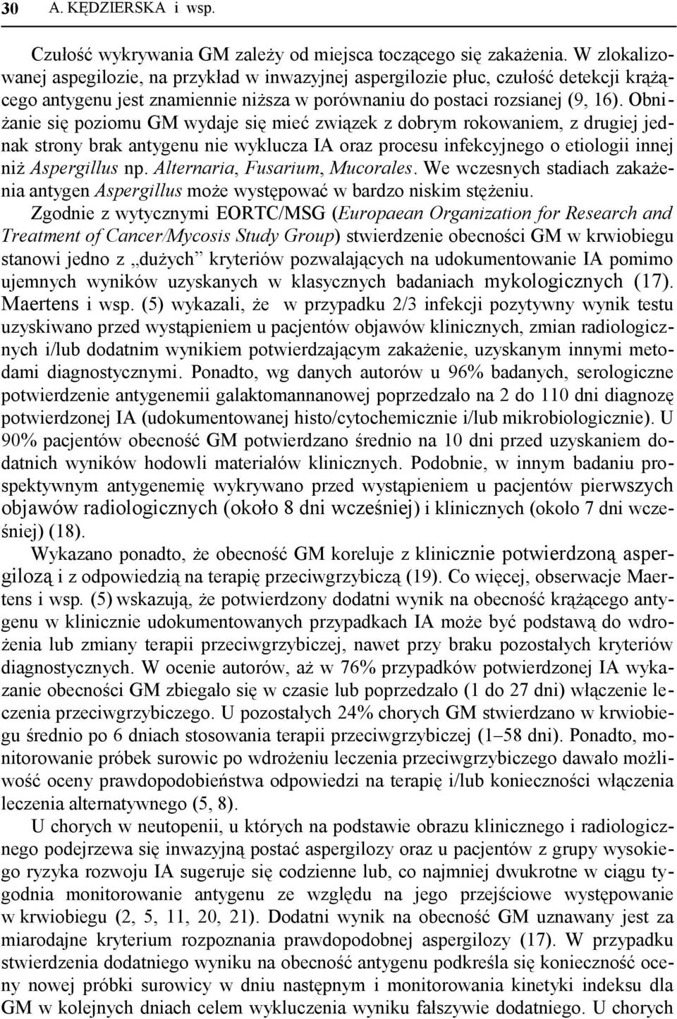 Obniżanie się poziomu GM wydaje się mieć związek z dobrym rokowaniem, z drugiej jednak strony brak antygenu nie wyklucza IA oraz procesu infekcyjnego o etiologii innej niż Aspergillus np.
