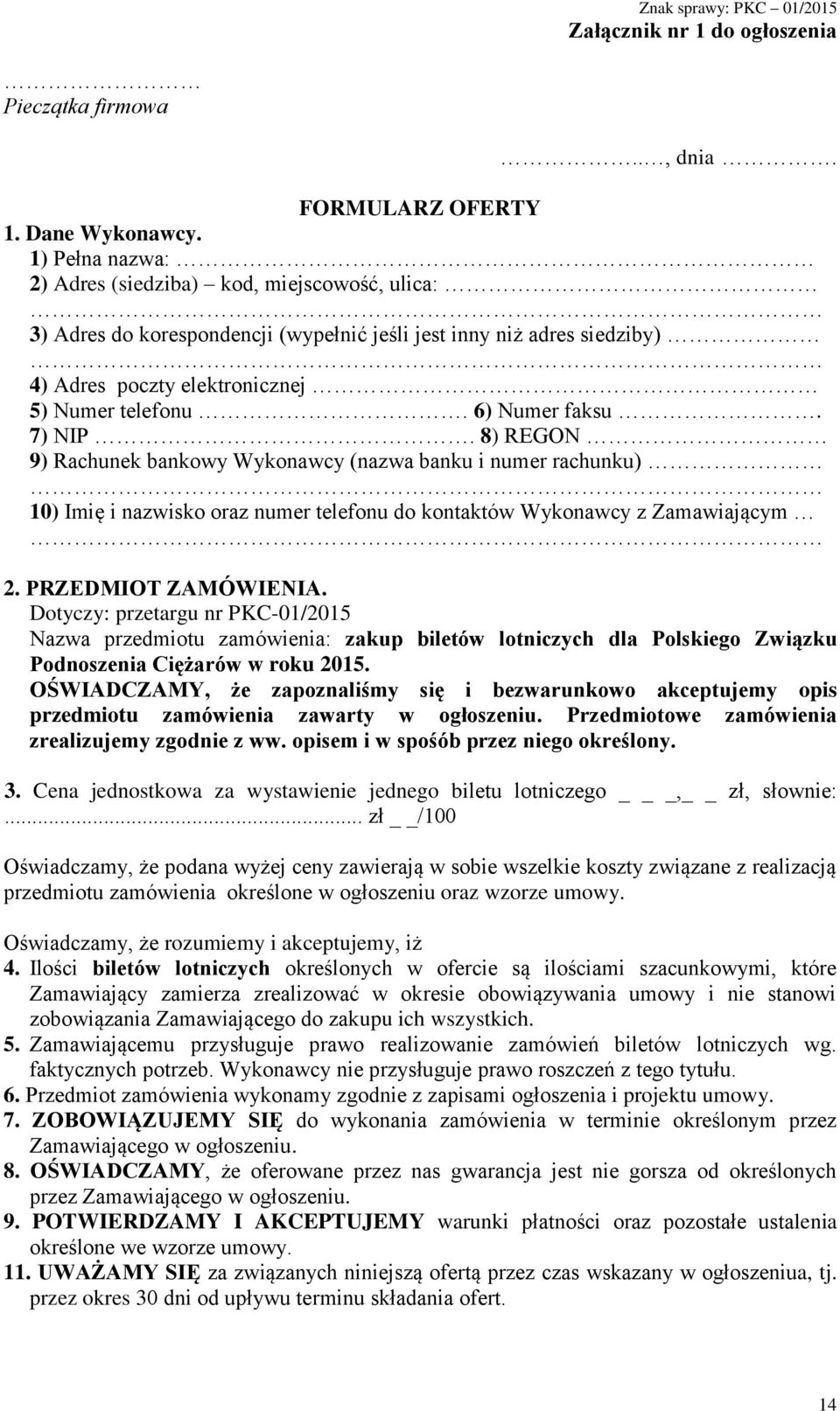 7) NIP. 8) REGON 9) Rachunek bankowy Wykonawcy (nazwa banku i numer rachunku) 10) Imię i nazwisko oraz numer telefonu do kontaktów Wykonawcy z Zamawiającym 2. PRZEDMIOT ZAMÓWIENIA.