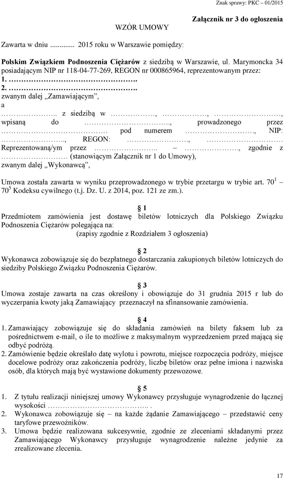 ., REGON:.,. Reprezentowaną/ym przez..., zgodnie z (stanowiącym Załącznik nr 1 do Umowy), zwanym dalej Wykonawcą, Umowa została zawarta w wyniku przeprowadzonego w trybie przetargu w trybie art.
