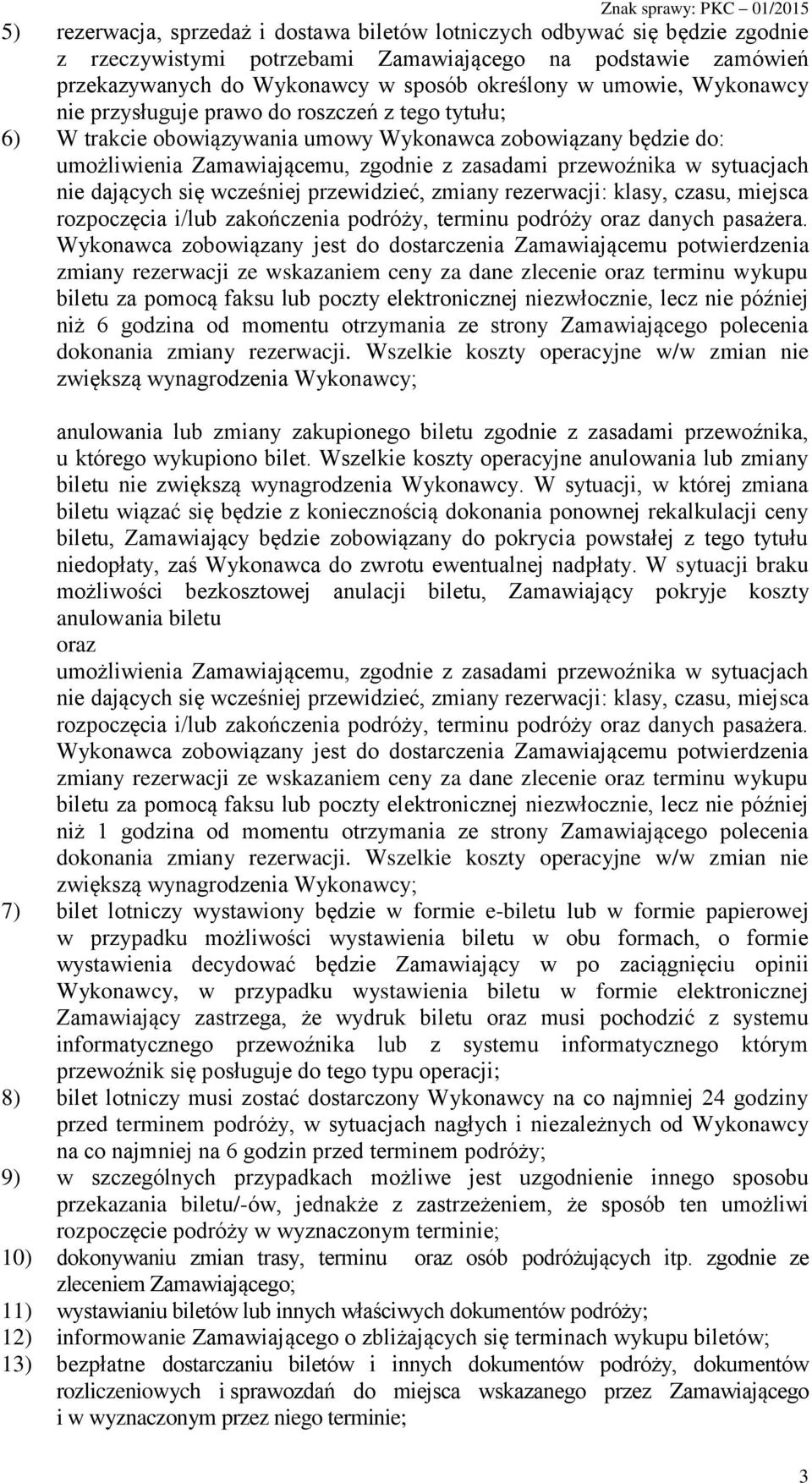 nie dających się wcześniej przewidzieć, zmiany rezerwacji: klasy, czasu, miejsca rozpoczęcia i/lub zakończenia podróży, terminu podróży oraz danych pasażera.