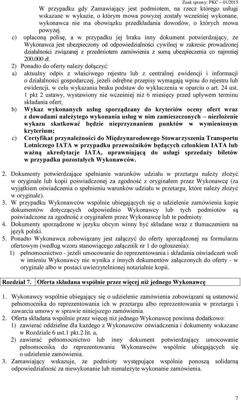 c) opłaconą polisę, a w przypadku jej braku inny dokument potwierdzający, że Wykonawca jest ubezpieczony od odpowiedzialności cywilnej w zakresie prowadzonej działalności związanej z przedmiotem