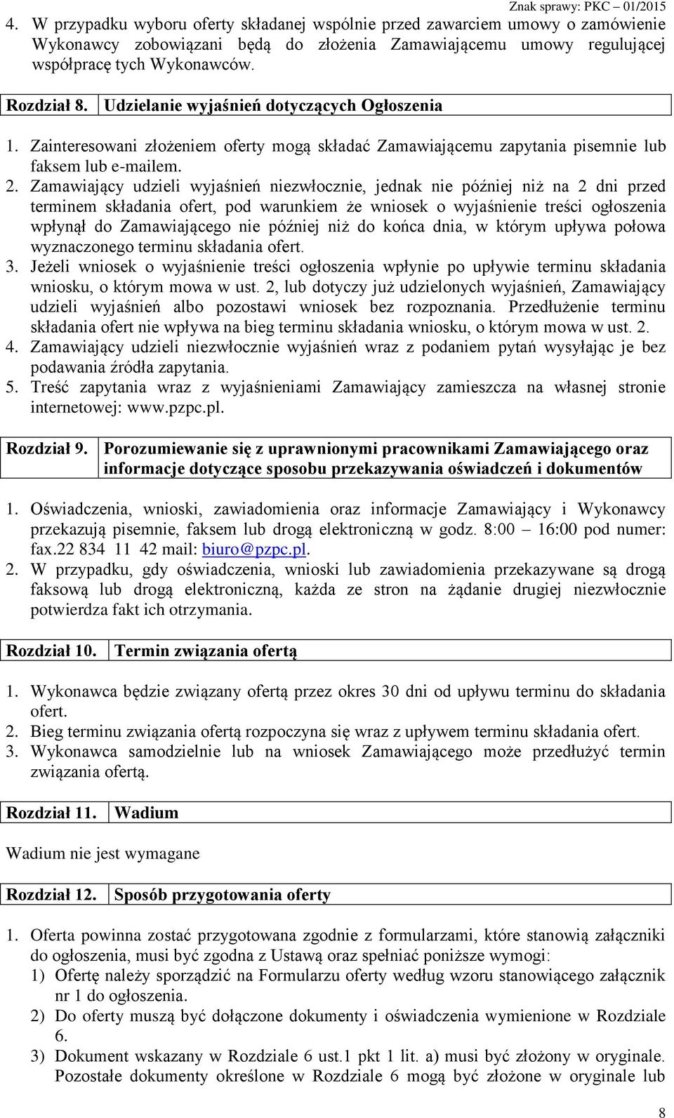 Zamawiający udzieli wyjaśnień niezwłocznie, jednak nie później niż na 2 dni przed terminem składania ofert, pod warunkiem że wniosek o wyjaśnienie treści ogłoszenia wpłynął do Zamawiającego nie