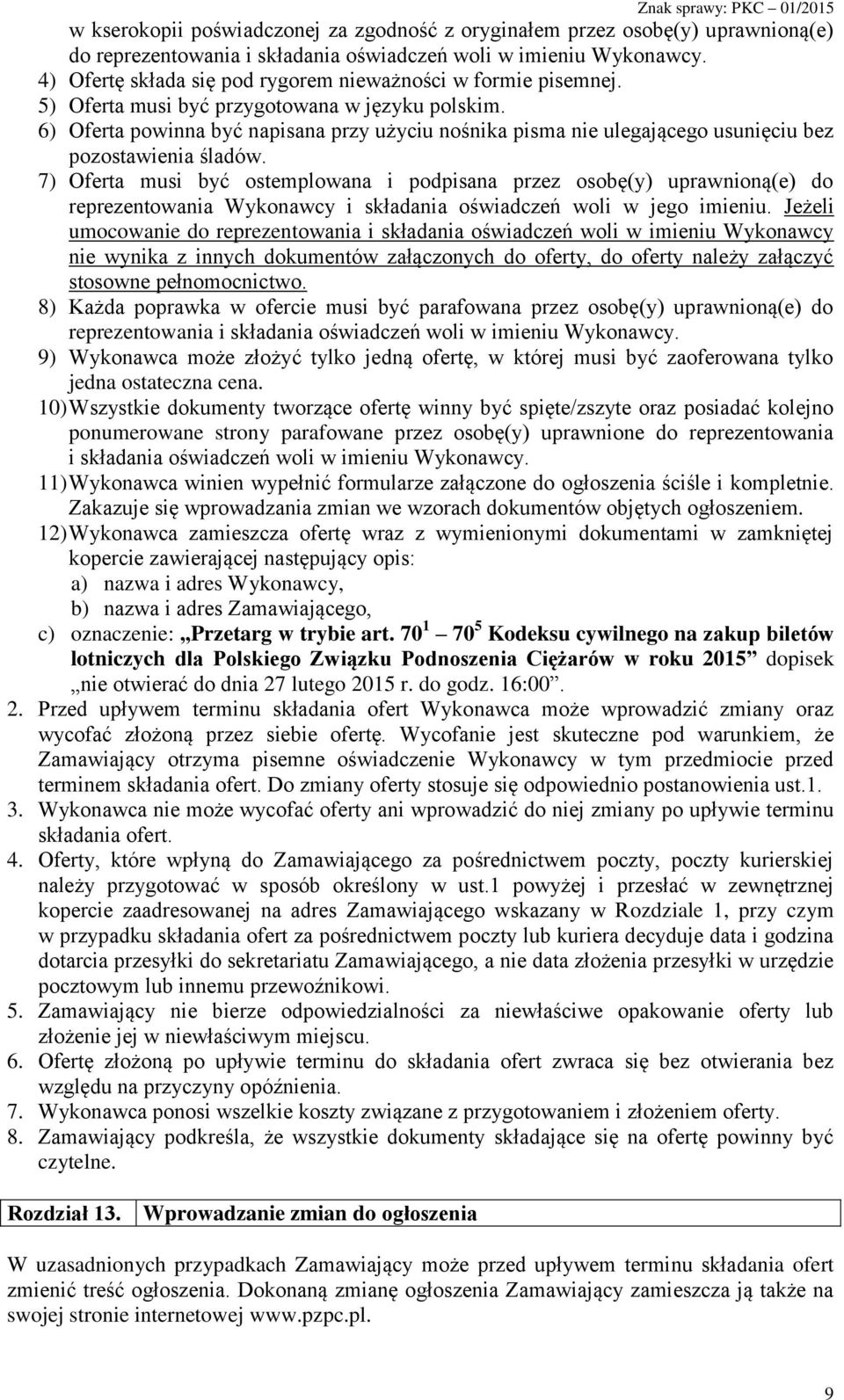 6) Oferta powinna być napisana przy użyciu nośnika pisma nie ulegającego usunięciu bez pozostawienia śladów.