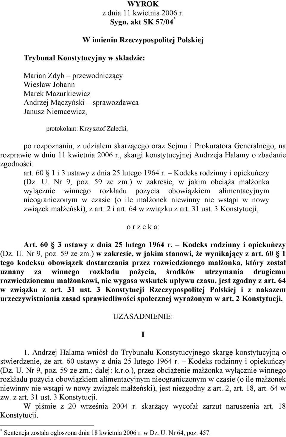 protokolant: Krzysztof Zalecki, po rozpoznaniu, z udziałem skarżącego oraz Sejmu i Prokuratora Generalnego, na rozprawie w dniu 11 kwietnia 2006 r.