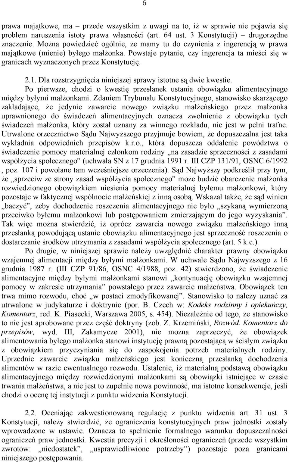 1. Dla rozstrzygnięcia niniejszej sprawy istotne są dwie kwestie. Po pierwsze, chodzi o kwestię przesłanek ustania obowiązku alimentacyjnego między byłymi małżonkami.