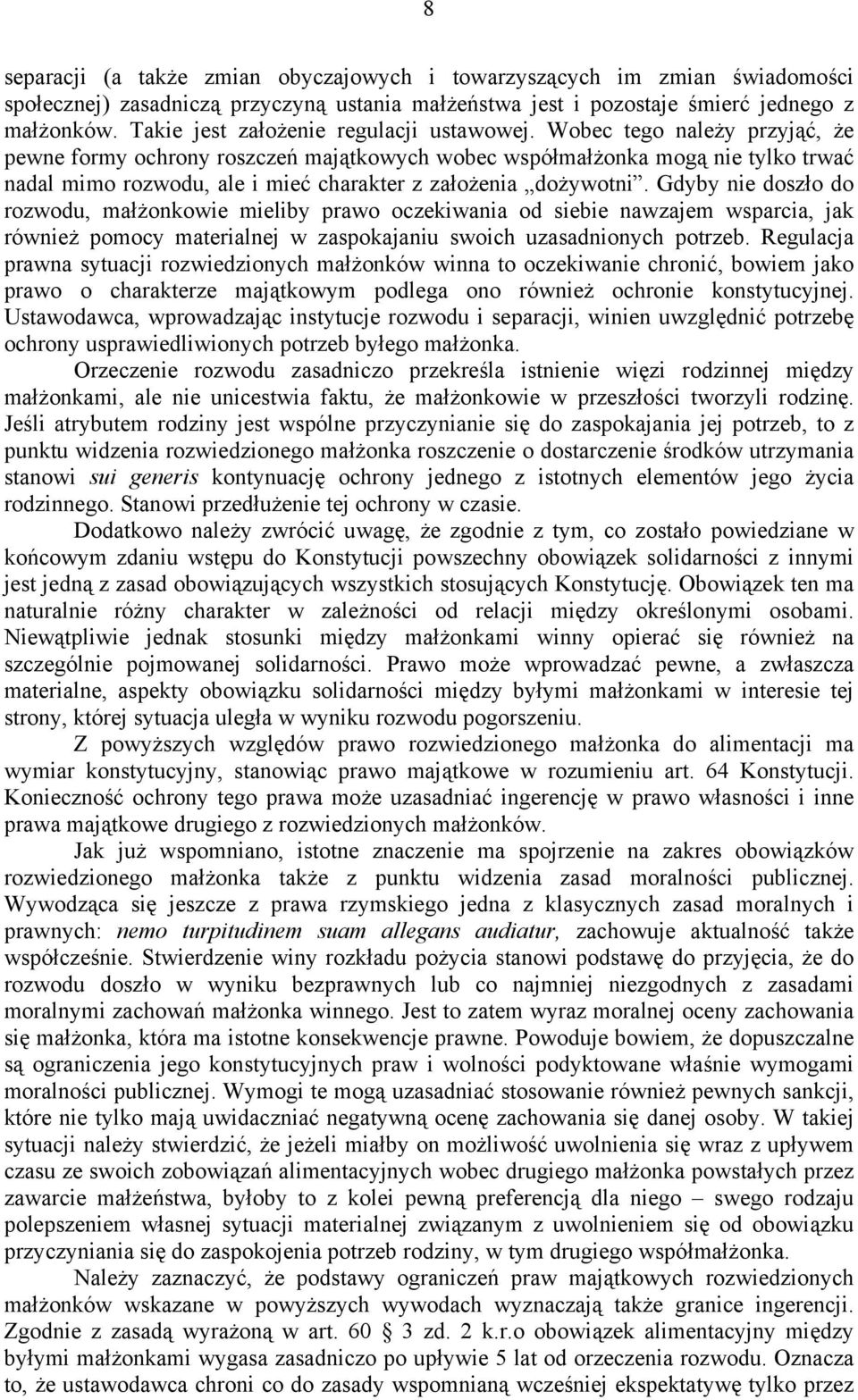 Wobec tego należy przyjąć, że pewne formy ochrony roszczeń majątkowych wobec współmałżonka mogą nie tylko trwać nadal mimo rozwodu, ale i mieć charakter z założenia dożywotni.