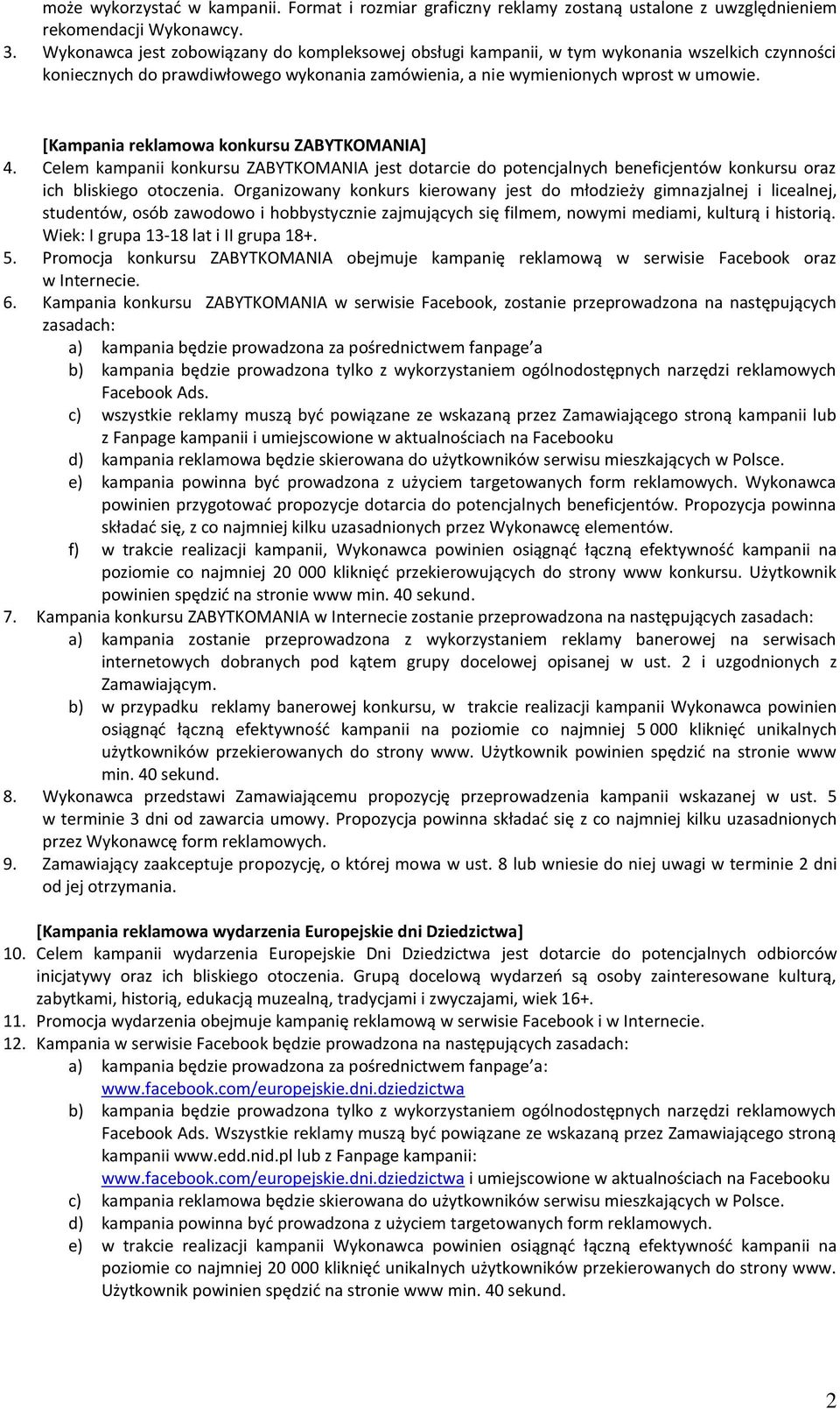 [Kampania reklamowa konkursu ZABYTKOMANIA] 4. Celem kampanii konkursu ZABYTKOMANIA jest dotarcie do potencjalnych beneficjentów konkursu oraz ich bliskiego otoczenia.