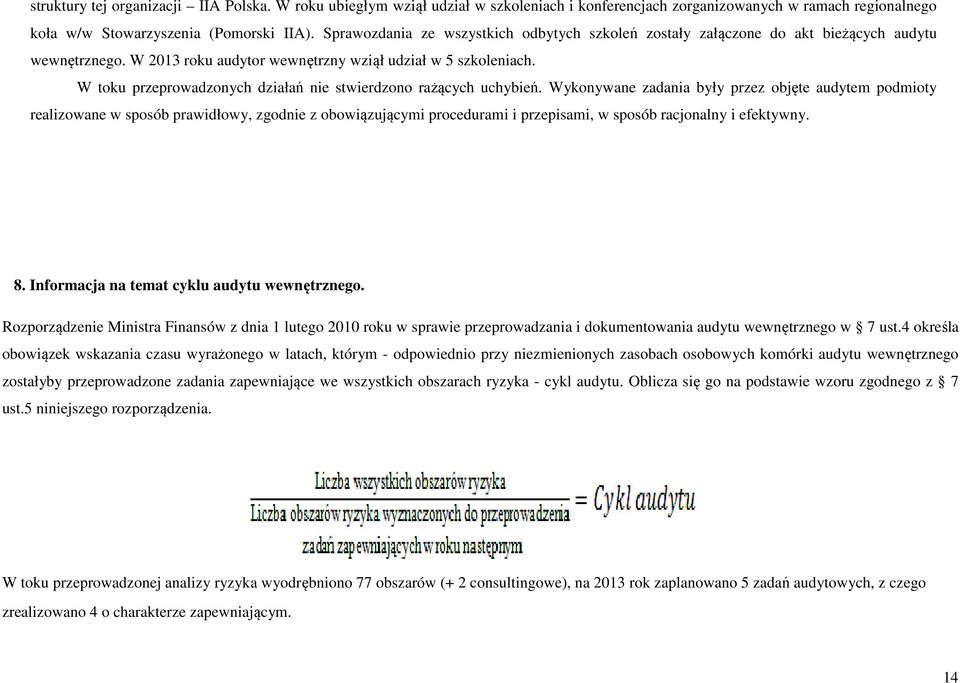 W toku przeprowadzonych działań nie stwierdzono rażących uchybień.