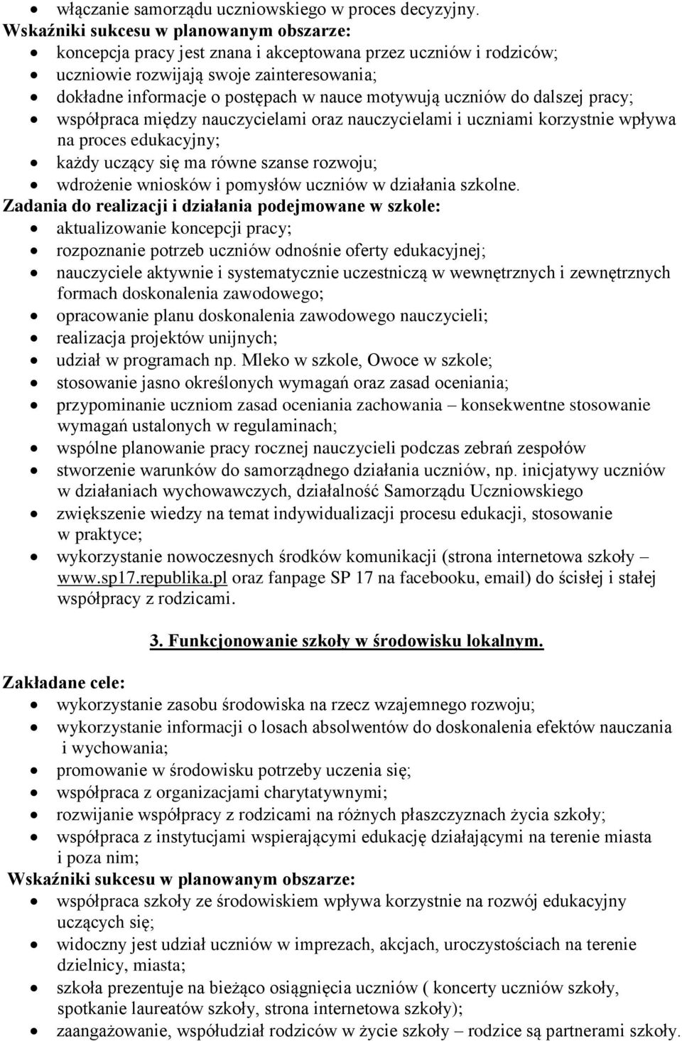 uczniów do dalszej pracy; współpraca między nauczycielami oraz nauczycielami i uczniami korzystnie wpływa na proces edukacyjny; każdy uczący się ma równe szanse rozwoju; wdrożenie wniosków i pomysłów