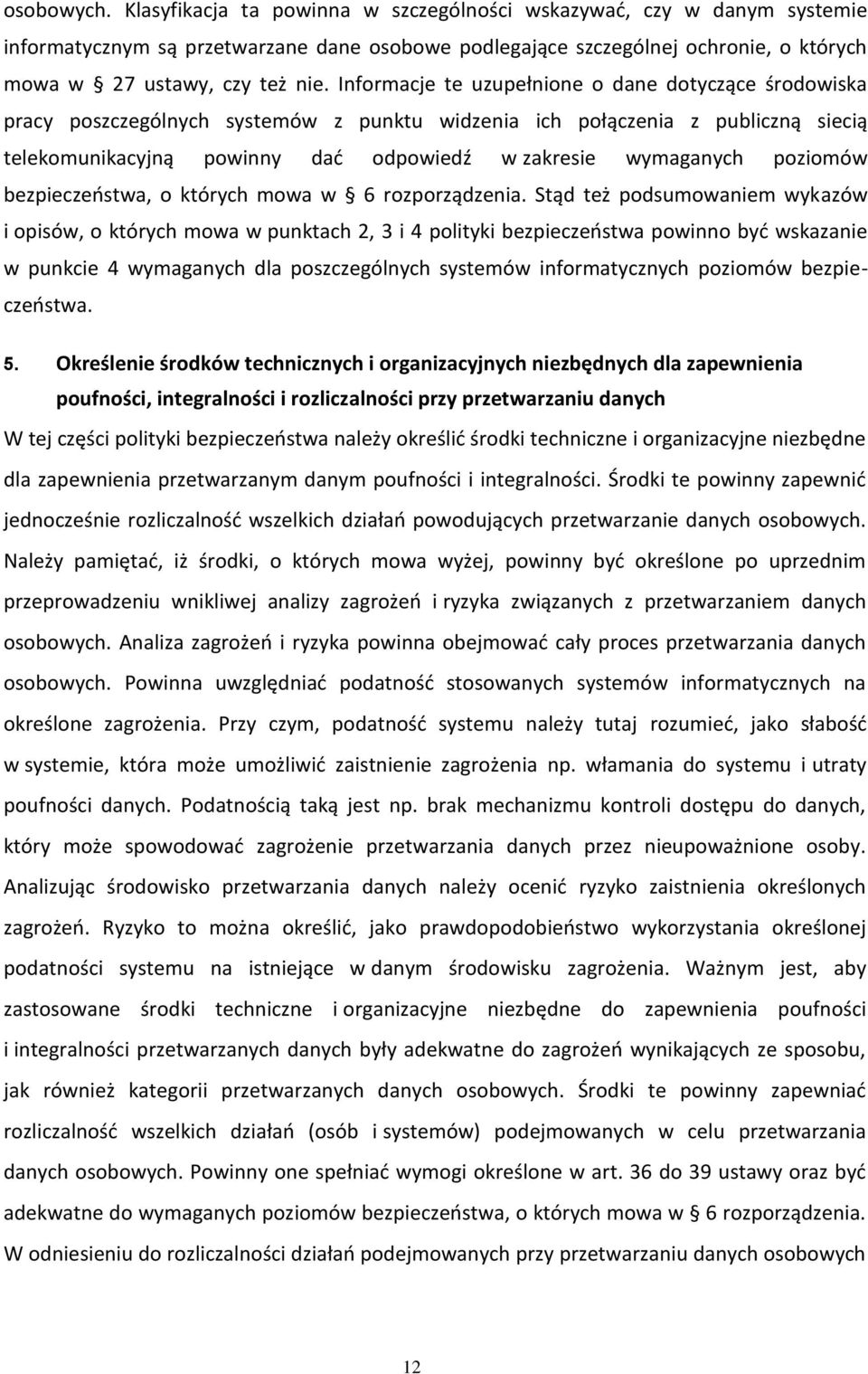 Informacje te uzupełnione o dane dotyczące środowiska pracy poszczególnych systemów z punktu widzenia ich połączenia z publiczną siecią telekomunikacyjną powinny dać odpowiedź w zakresie wymaganych