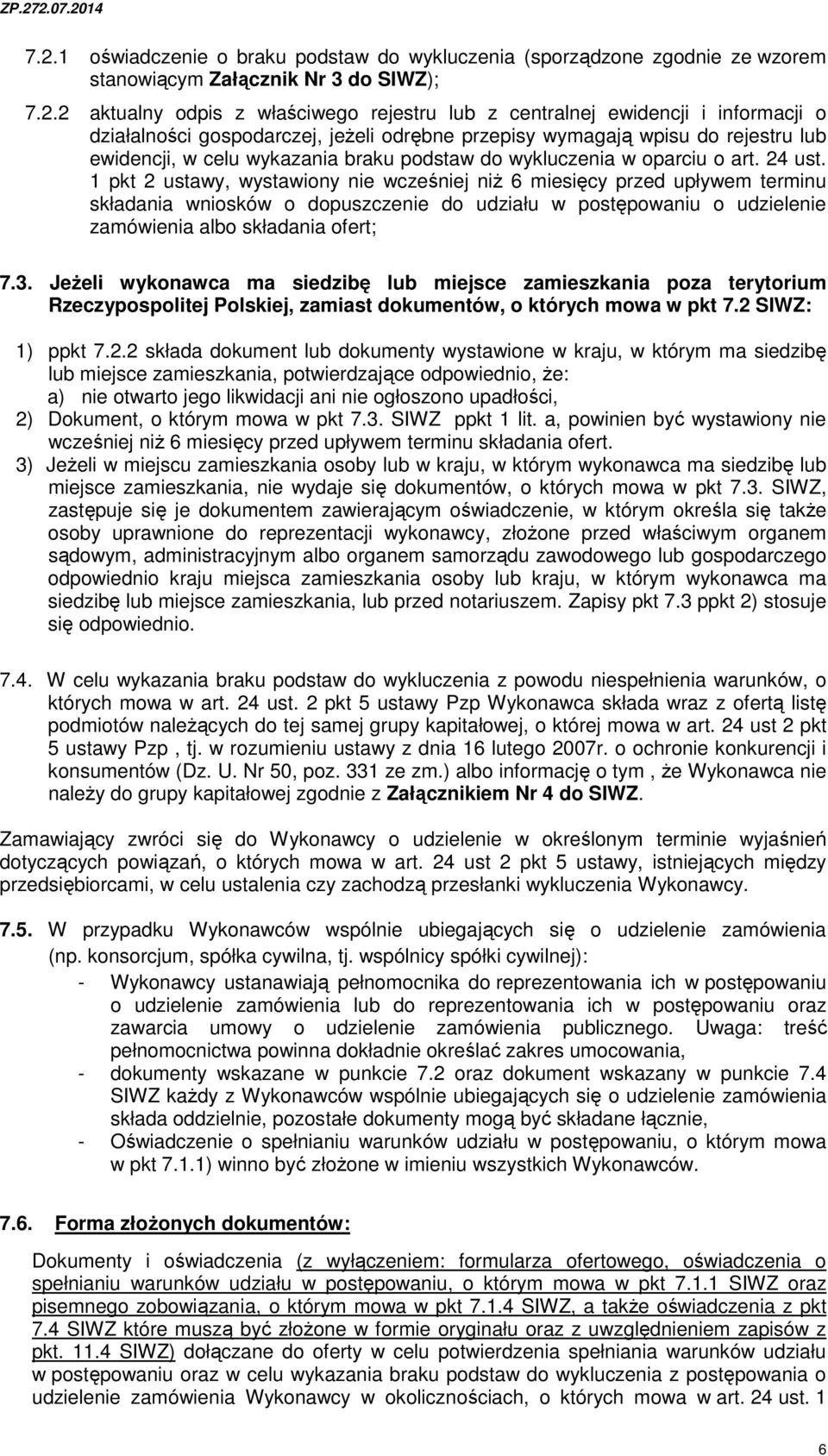 1 pkt 2 ustawy, wystawiony nie wcześniej niż 6 miesięcy przed upływem terminu składania wniosków o dopuszczenie do udziału w postępowaniu o udzielenie zamówienia albo składania ofert; 7.3.