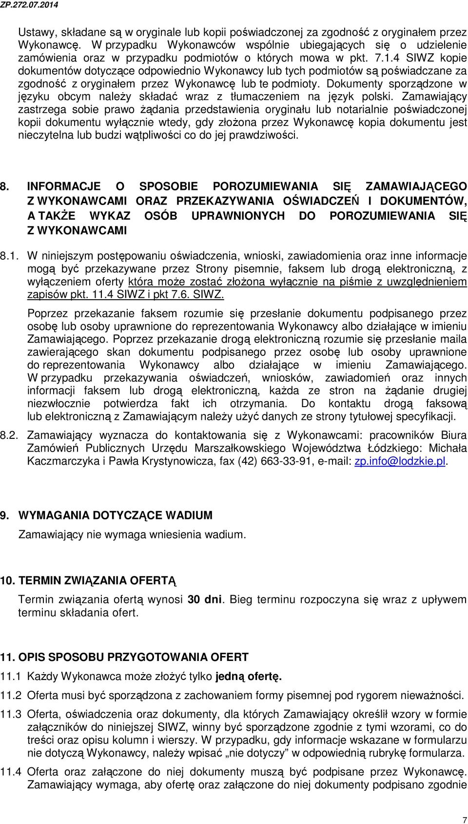4 SIWZ kopie dokumentów dotyczące odpowiednio Wykonawcy lub tych podmiotów są poświadczane za zgodność z oryginałem przez Wykonawcę lub te podmioty.