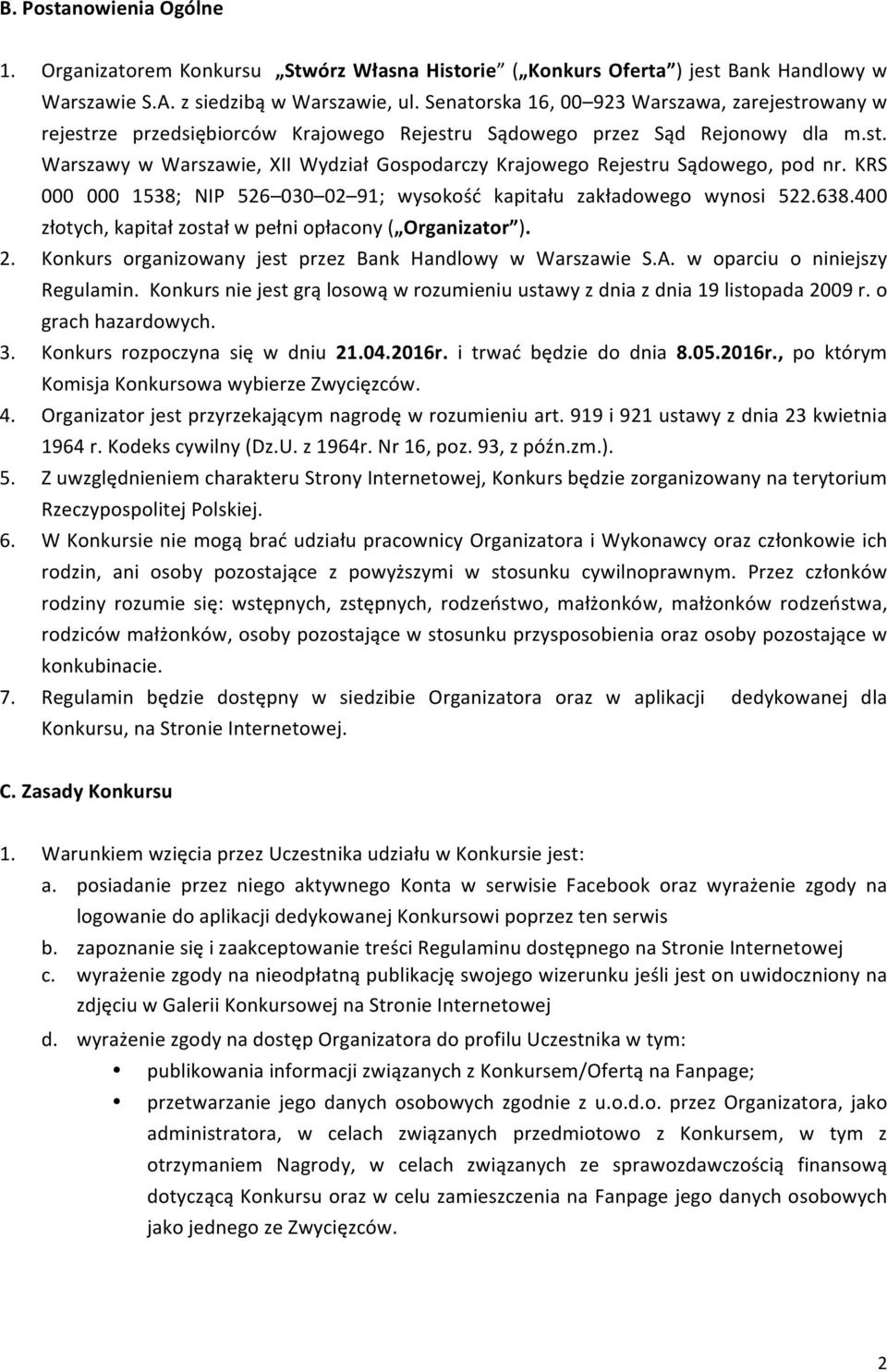 KRS 000 000 1538; NIP 526 030 02 91; wysokość kapitału zakładowego wynosi 522.638.400 złotych, kapitał został w pełni opłacony ( Organizator ). 2.