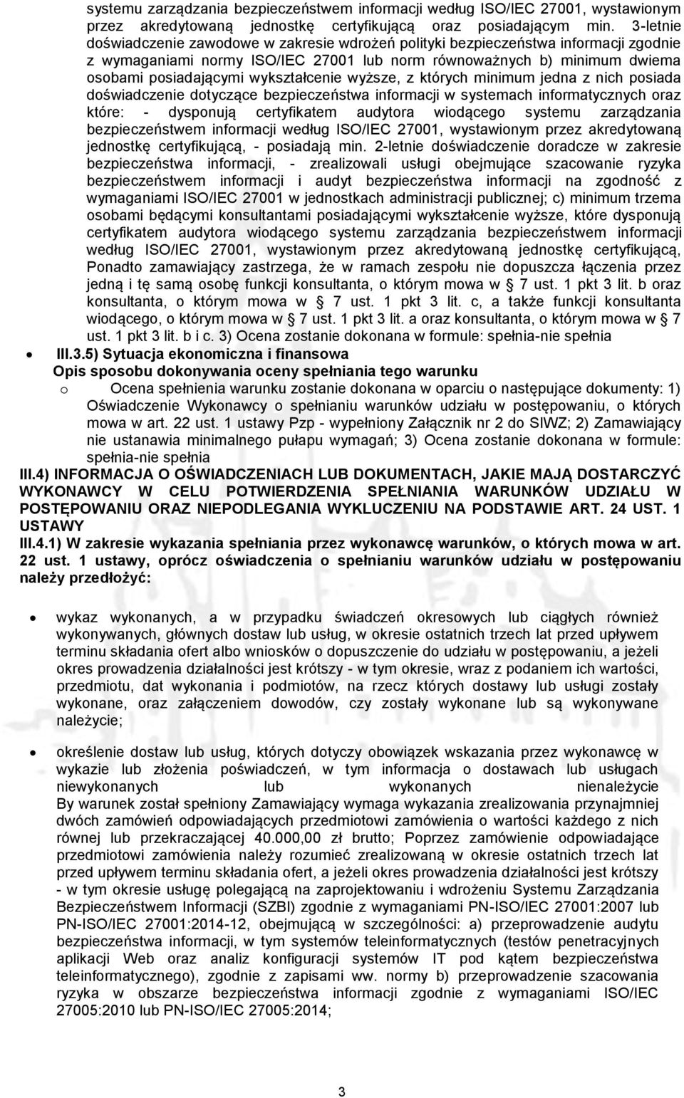 wykształcenie wyższe, z których minimum jedna z nich posiada doświadczenie dotyczące bezpieczeństwa informacji w systemach informatycznych oraz które: - dysponują certyfikatem audytora wiodącego