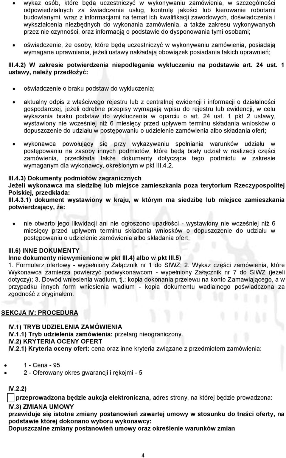 osobami; oświadczenie, że osoby, które będą uczestniczyć w wykonywaniu zamówienia, posiadają wymagane uprawnienia, jeżeli ustawy nakładają obowiązek posiadania takich uprawnień; III.4.