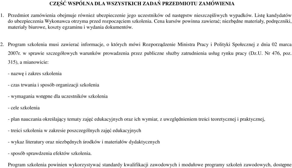 Cena kursów powinna zawierać; niezbędne materiały, podręczniki, materiały biurowe, koszty egzaminu i wydania dokumentów. 2.