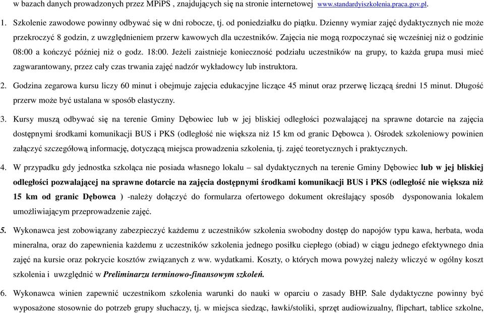 Zajęcia nie mogą rozpoczynać się wcześniej niŝ o godzinie 08:00 a kończyć później niŝ o godz. 18:00.