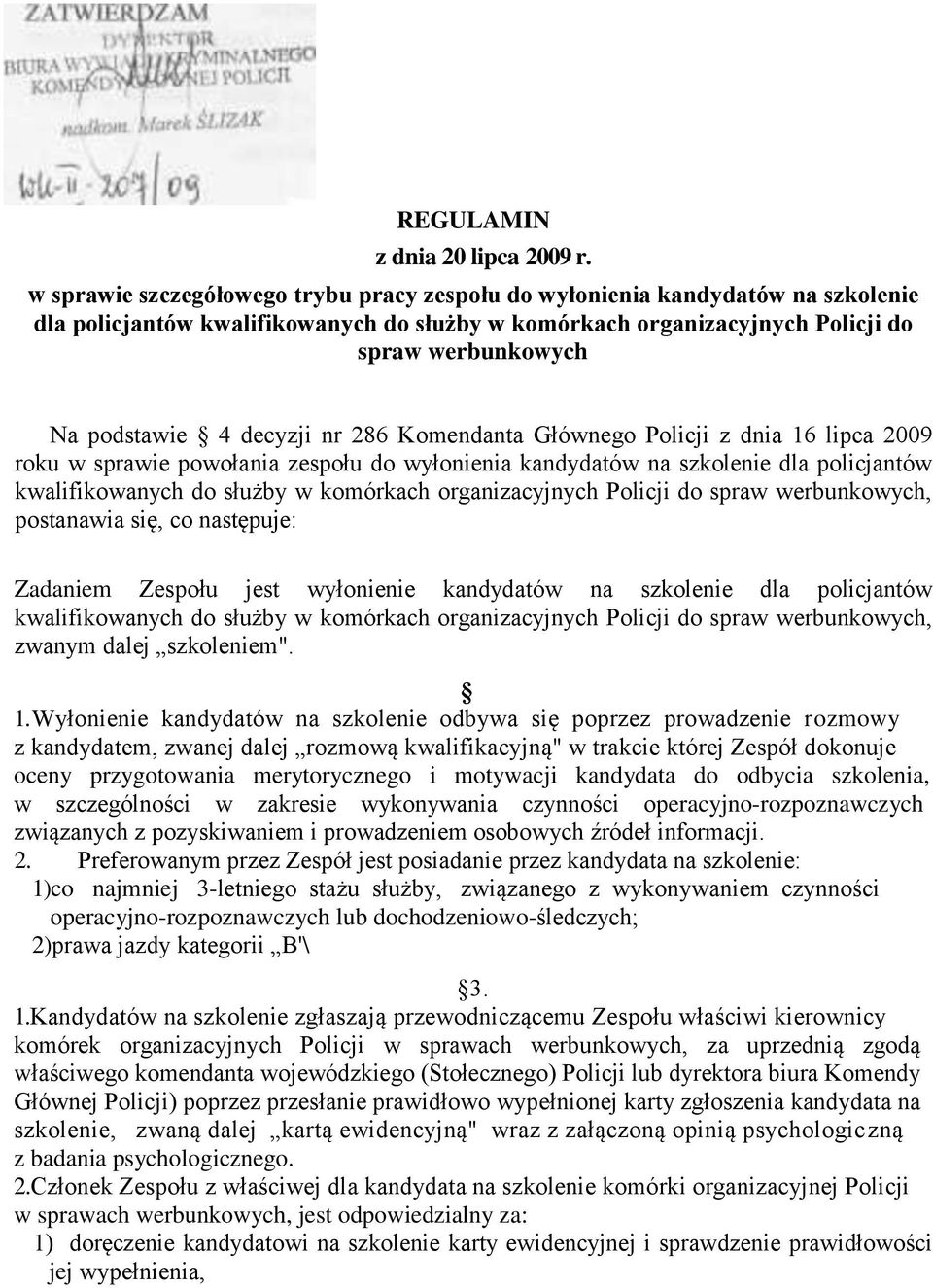 decyzji nr 286 Komendanta Głównego Policji z dnia 16 lipca 2009 roku w sprawie powołania zespołu do wyłonienia kandydatów na szkolenie dla policjantów kwalifikowanych do służby w komórkach