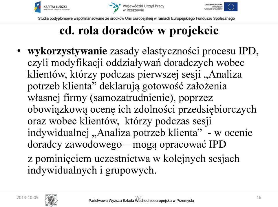 poprzez obowiązkową ocenę ich zdolności przedsiębiorczych oraz wobec klientów, którzy podczas sesji indywidualnej Analiza potrzeb