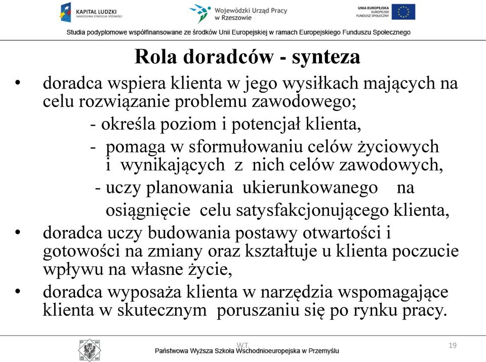 osiągnięcie celu satysfakcjonującego klienta, doradca uczy budowania postawy otwartości i gotowości na zmiany oraz kształtuje u klienta