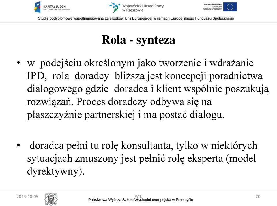 Proces doradczy odbywa się na płaszczyźnie partnerskiej i ma postać dialogu.