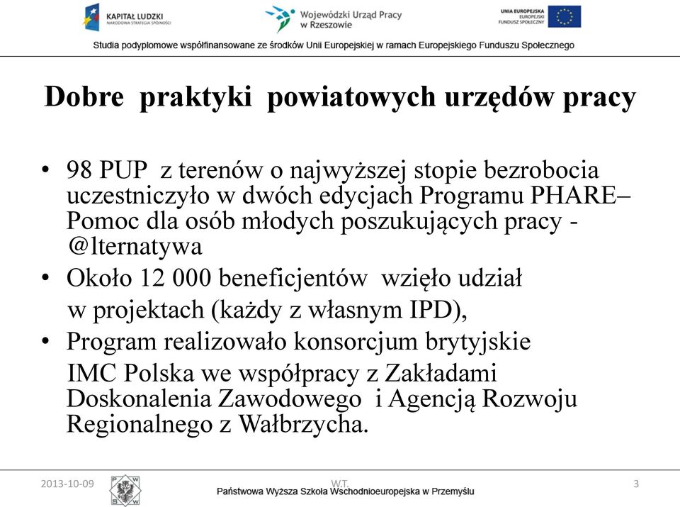 beneficjentów wzięło udział w projektach (każdy z własnym IPD), Program realizowało konsorcjum brytyjskie