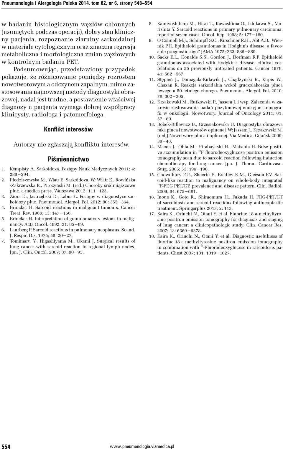 Podsumowując, przedstawiony przypadek pokazuje, że różnicowanie pomiędzy rozrostem nowotworowym a odczynem zapalnym, mimo zastosowania najnowszej metody diagnostyki obrazowej, nadal jest trudne, a